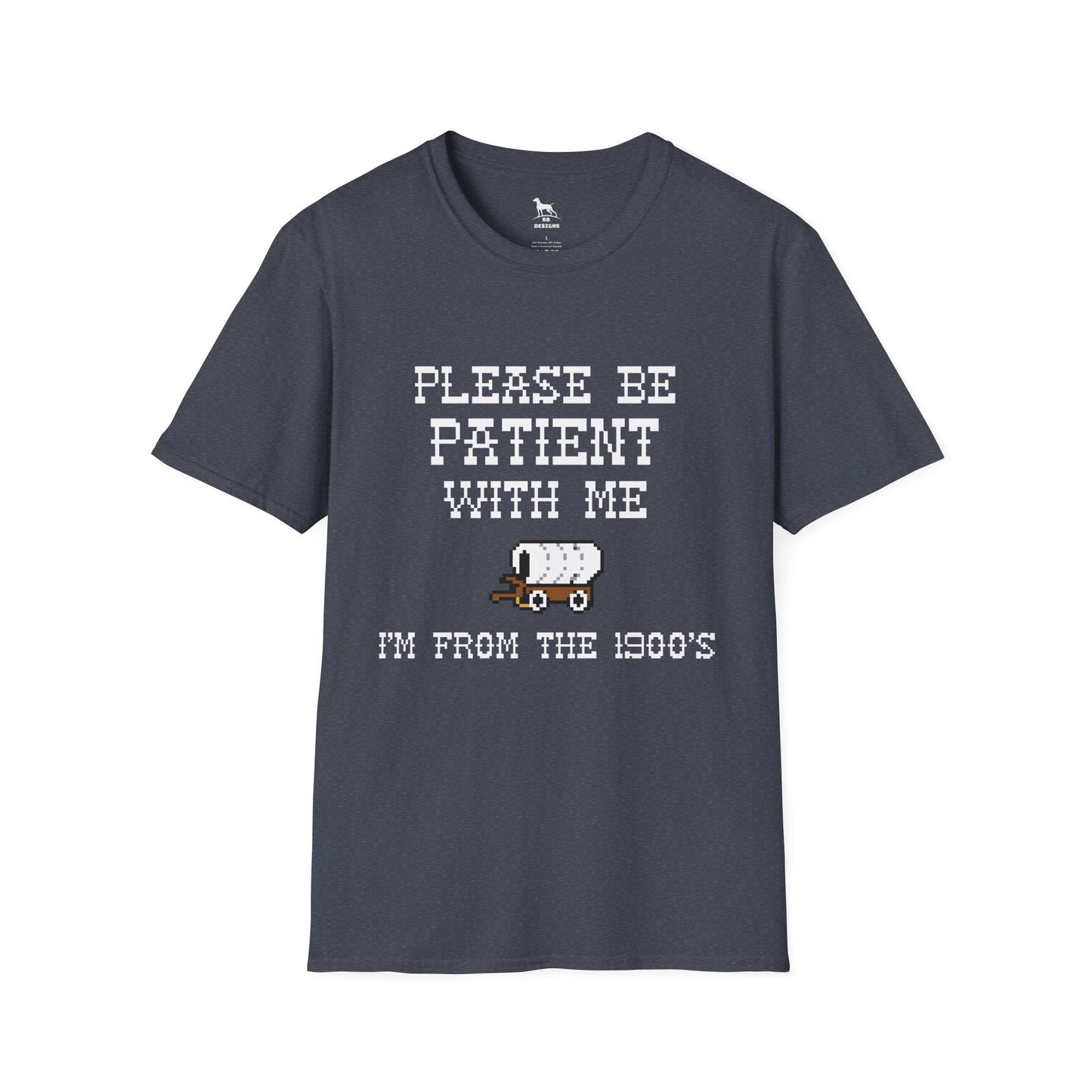Please be Patient with me I'm From the 1900's Softstyle T-Shirt