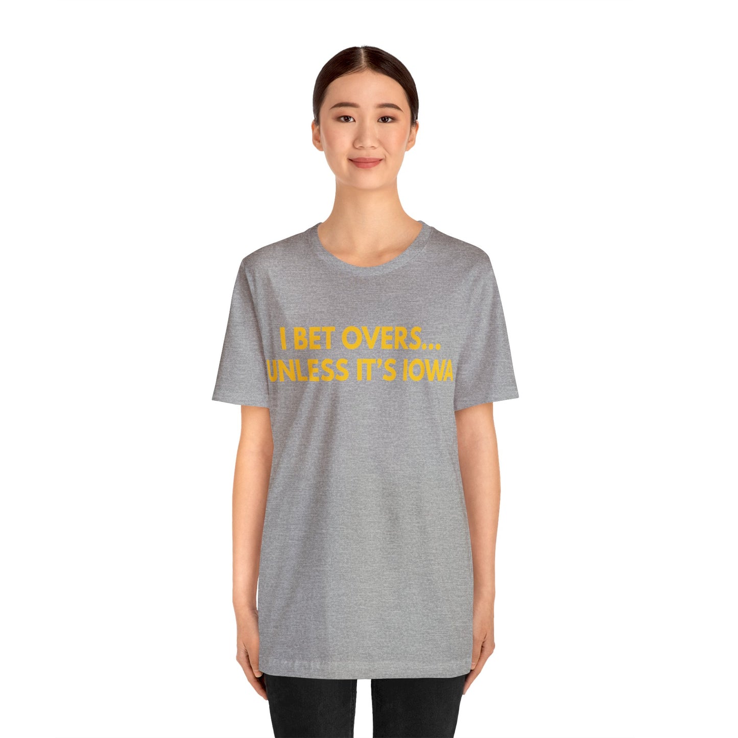 I Bet Overs...Unless it's Iowa Short Sleeve Tee