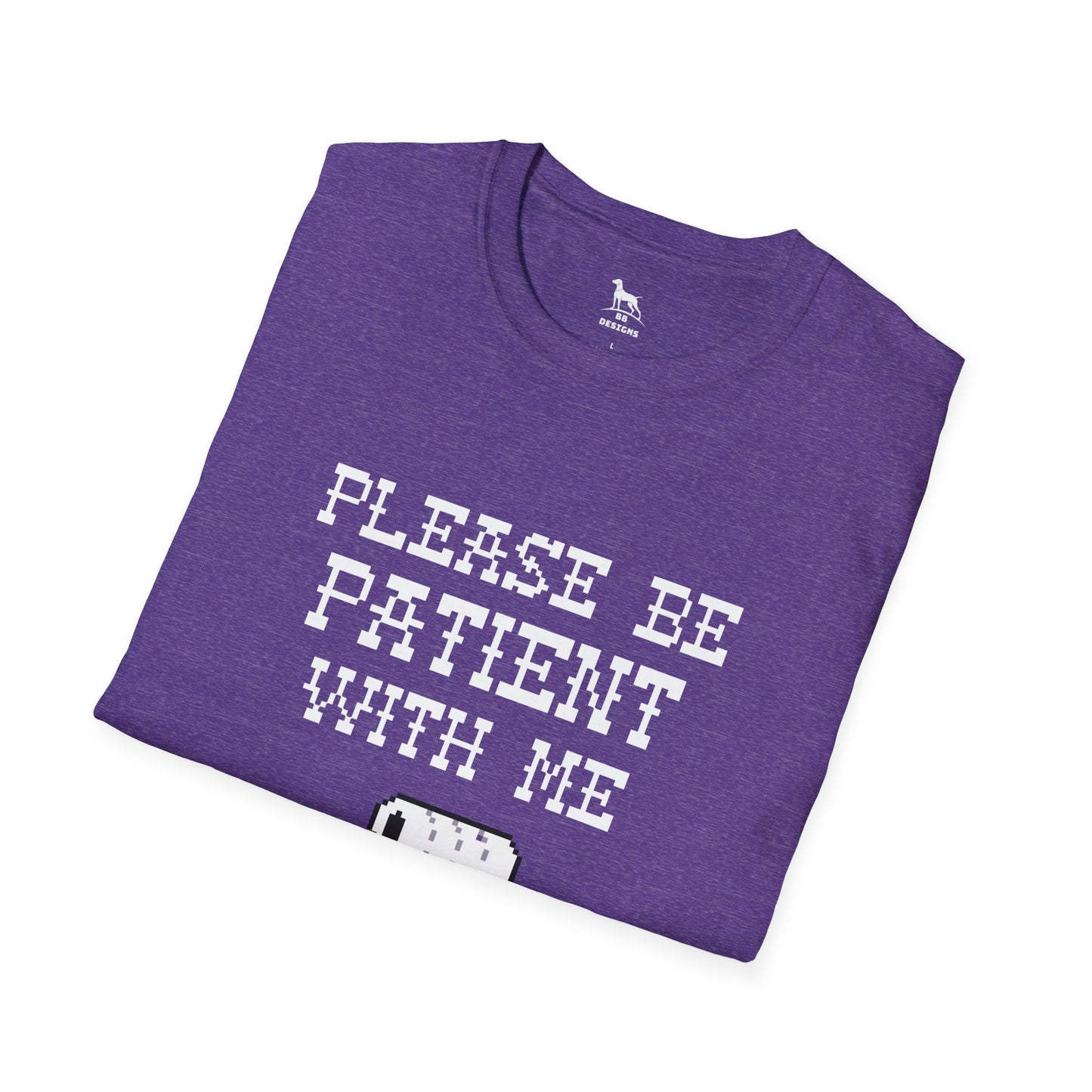 Please be Patient with me I'm From the 1900's Softstyle T-Shirt