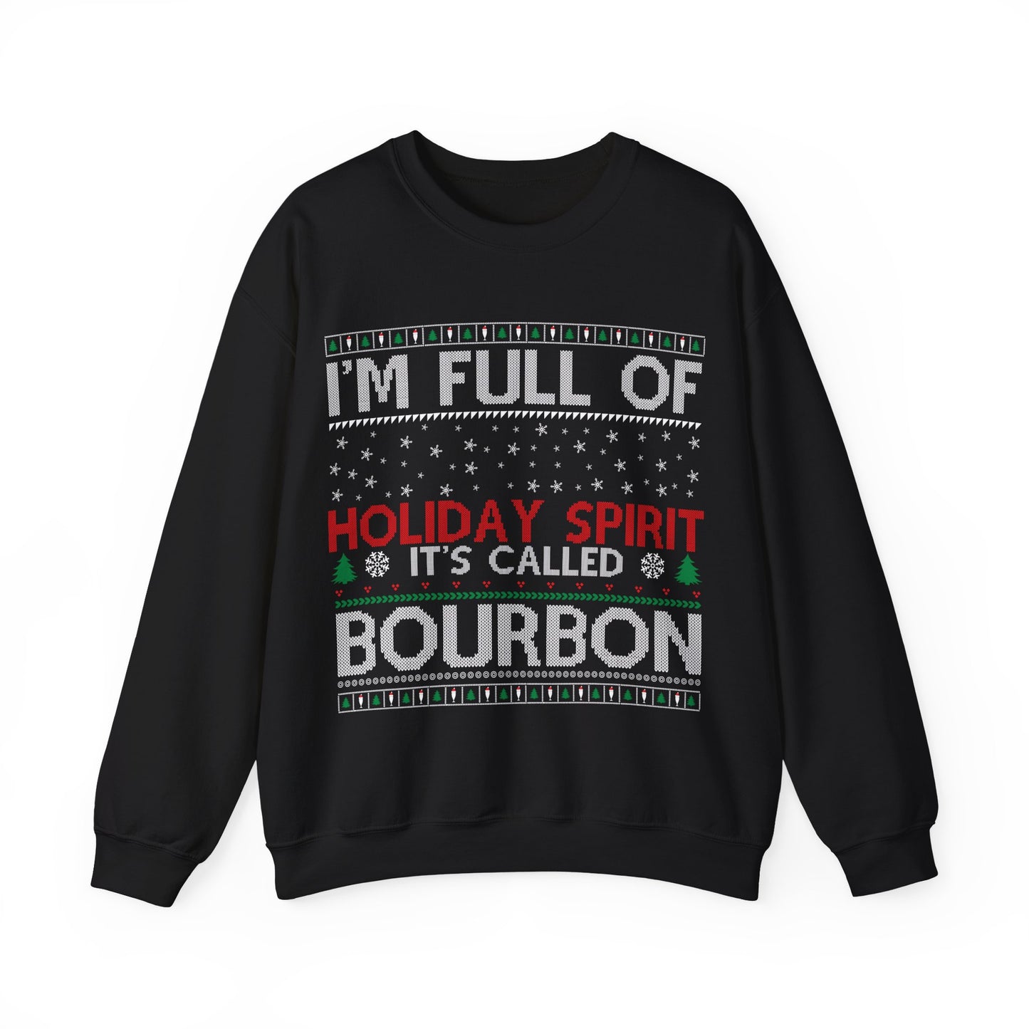 I'm Full of the Holiday Spirt, It's Called Bourbon Heavy Blend™ Crewneck Sweatshirt