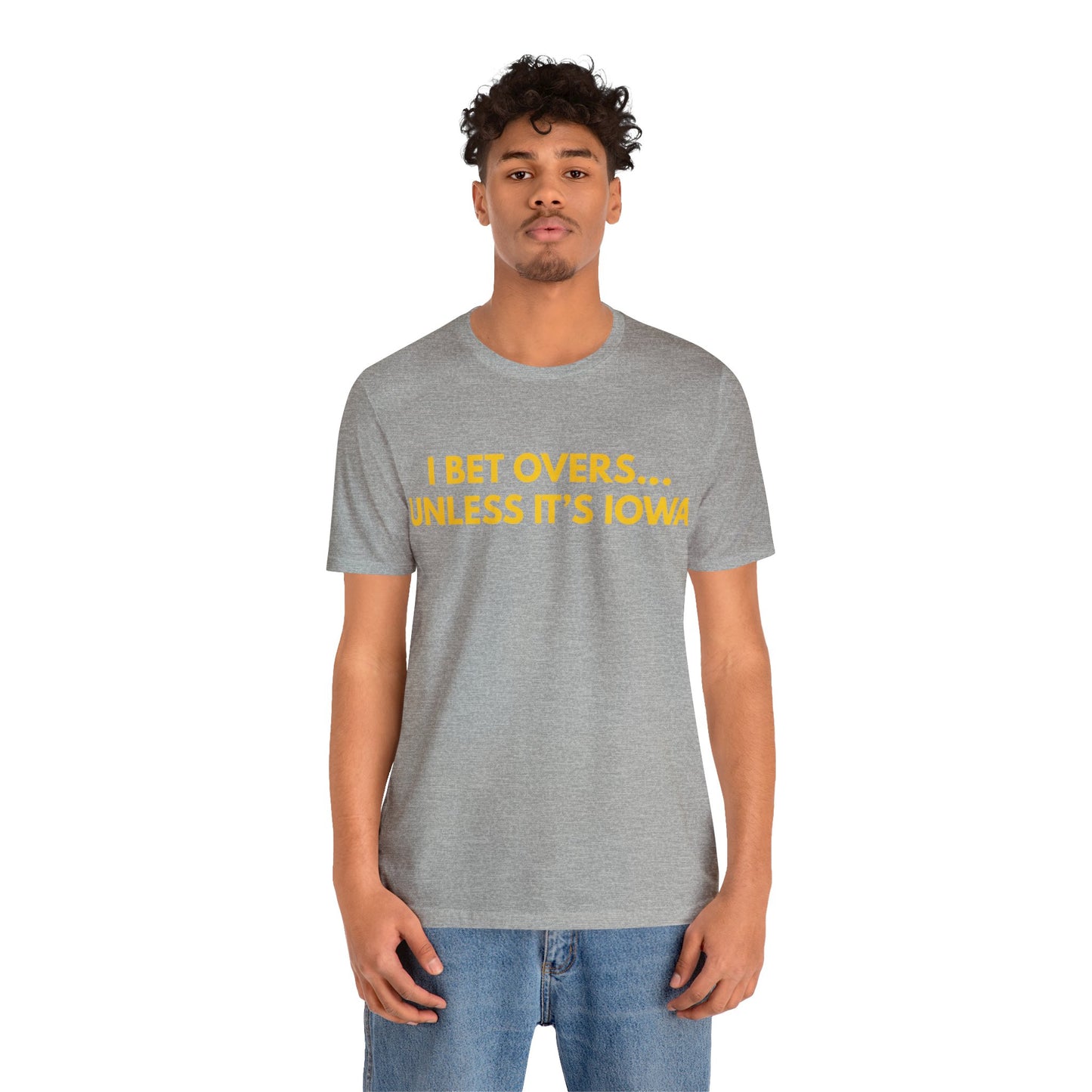 I Bet Overs...Unless it's Iowa Short Sleeve Tee