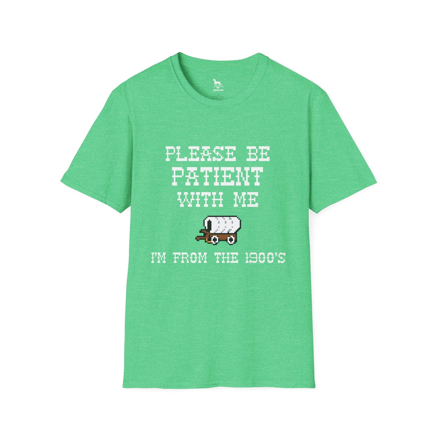 Please be Patient with me I'm From the 1900's Softstyle T-Shirt