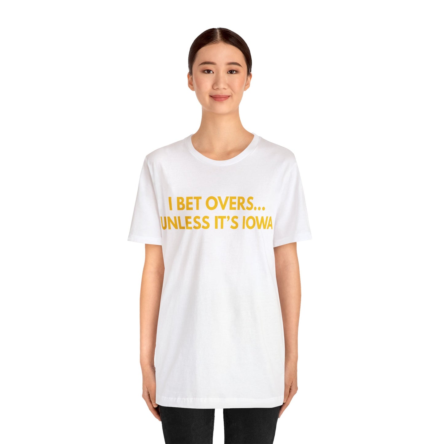 I Bet Overs...Unless it's Iowa Short Sleeve Tee
