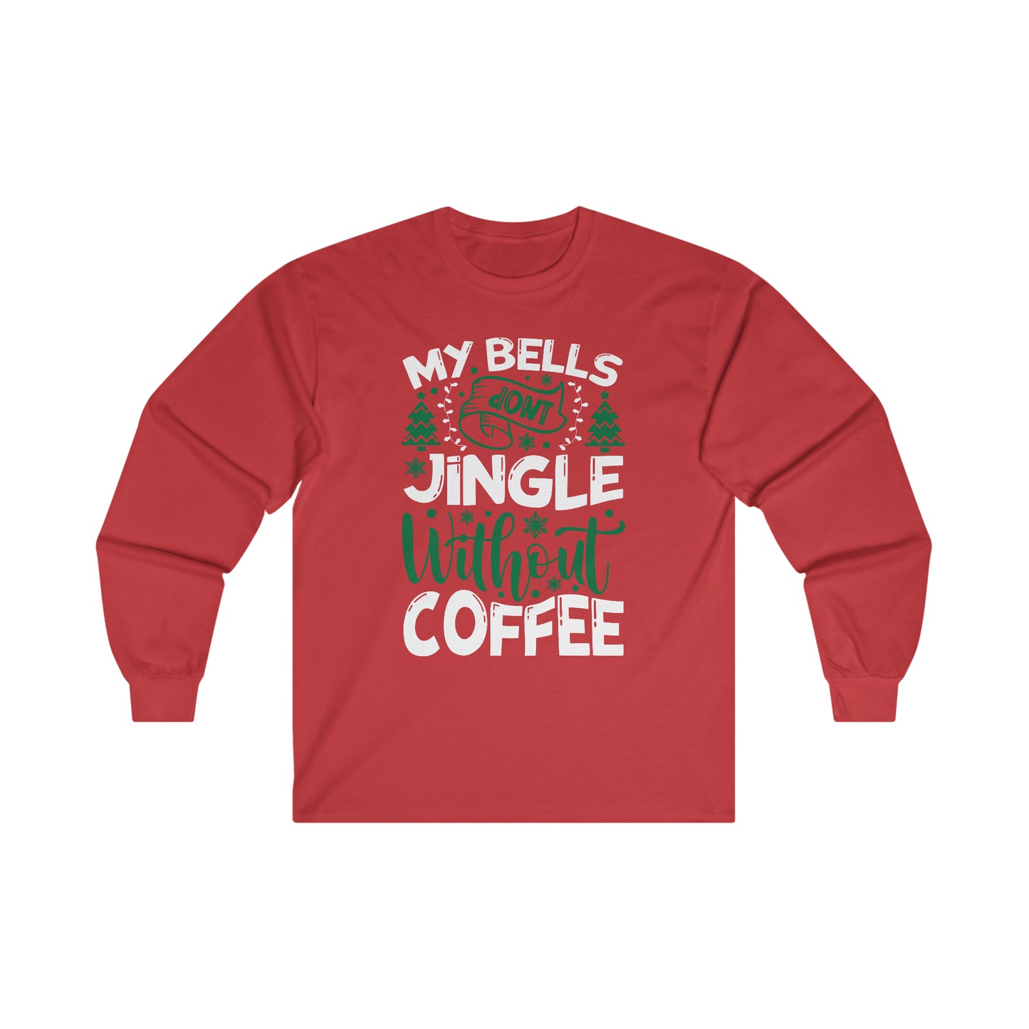 My Bells Don't Jingle Without Coffee Ultra Cotton Long Sleeve Tee