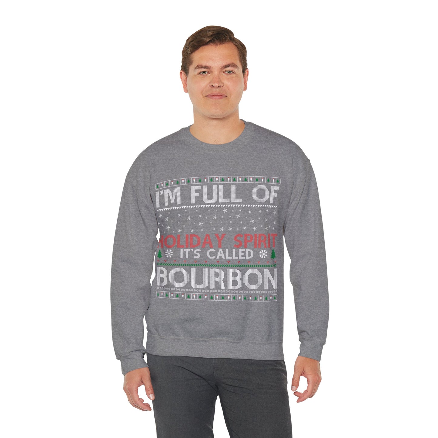 I'm Full of the Holiday Spirt, It's Called Bourbon Heavy Blend™ Crewneck Sweatshirt
