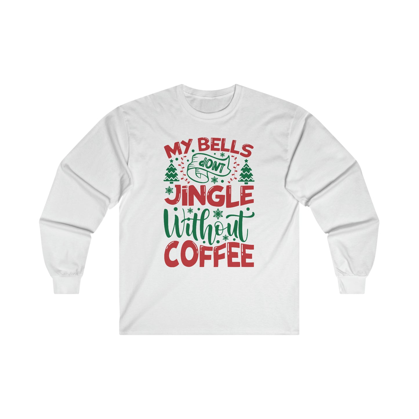 My Bells Don't Jingle Without Coffee Ultra Cotton Long Sleeve Tee