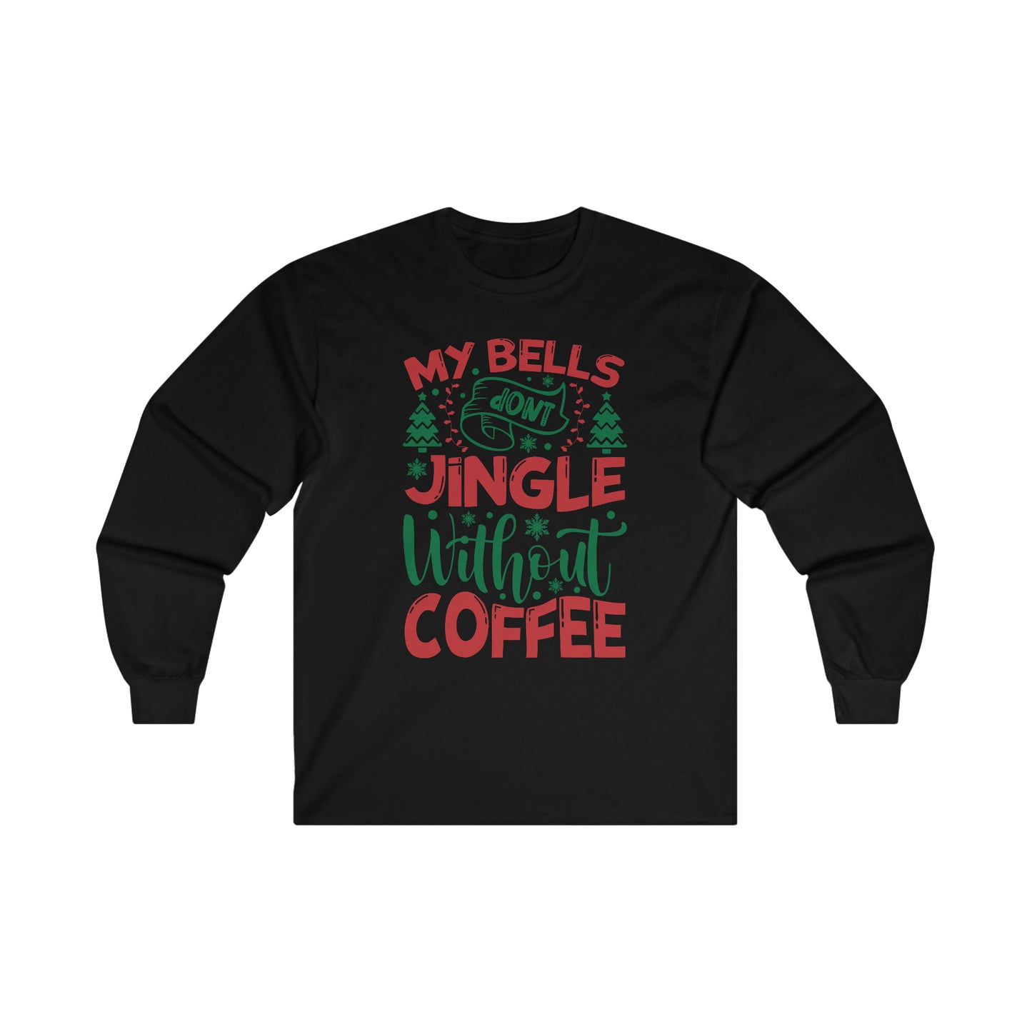 My Bells Don't Jingle Without Coffee Ultra Cotton Long Sleeve Tee