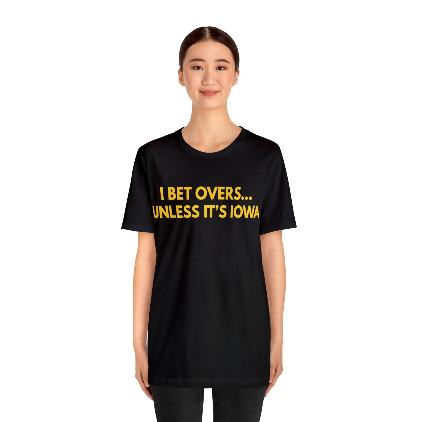 I Bet Overs...Unless it's Iowa Short Sleeve Tee