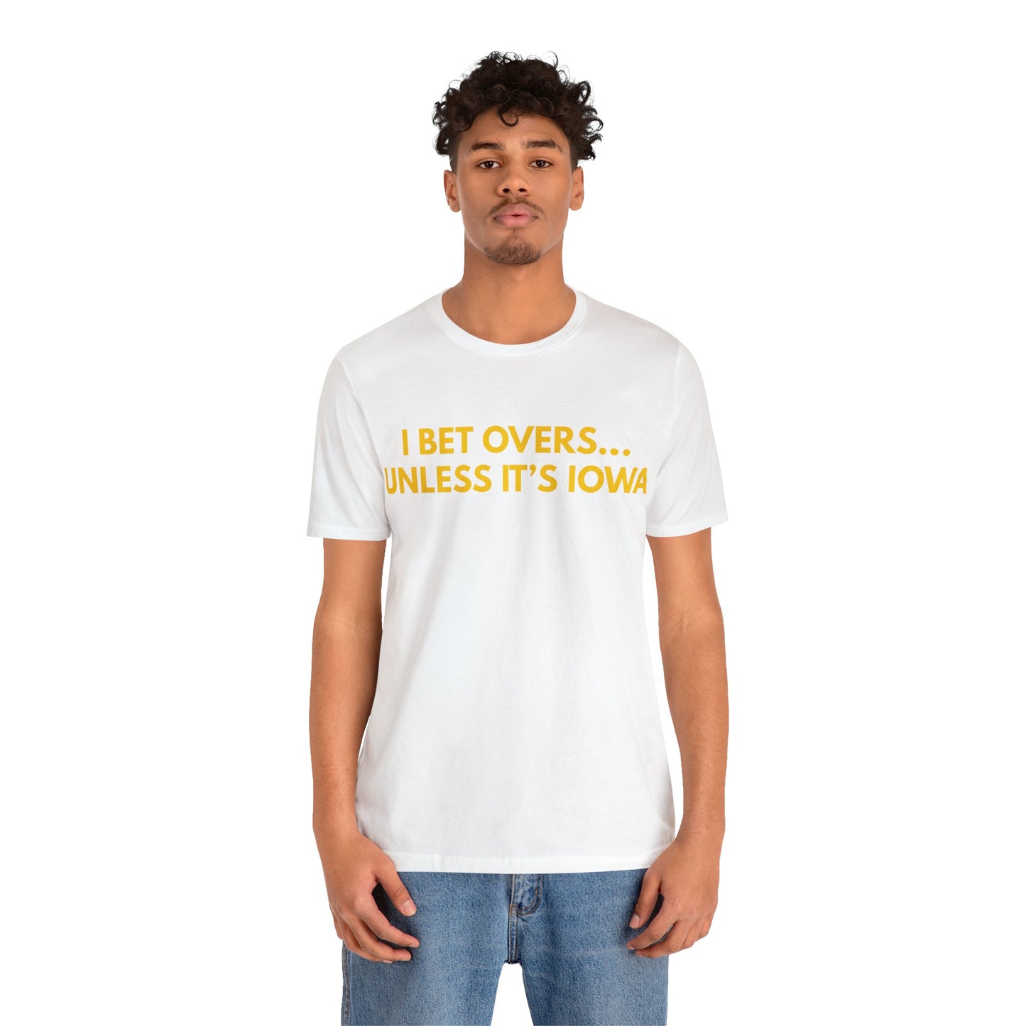 I Bet Overs...Unless it's Iowa Short Sleeve Tee