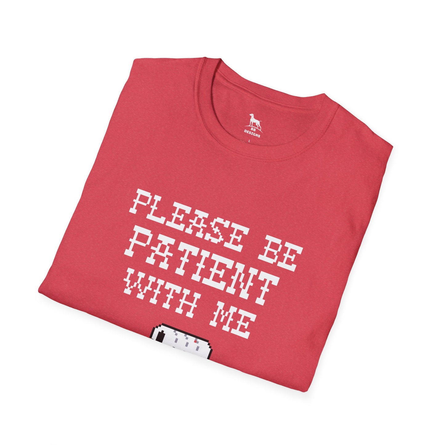 Please be Patient with me I'm From the 1900's Softstyle T-Shirt