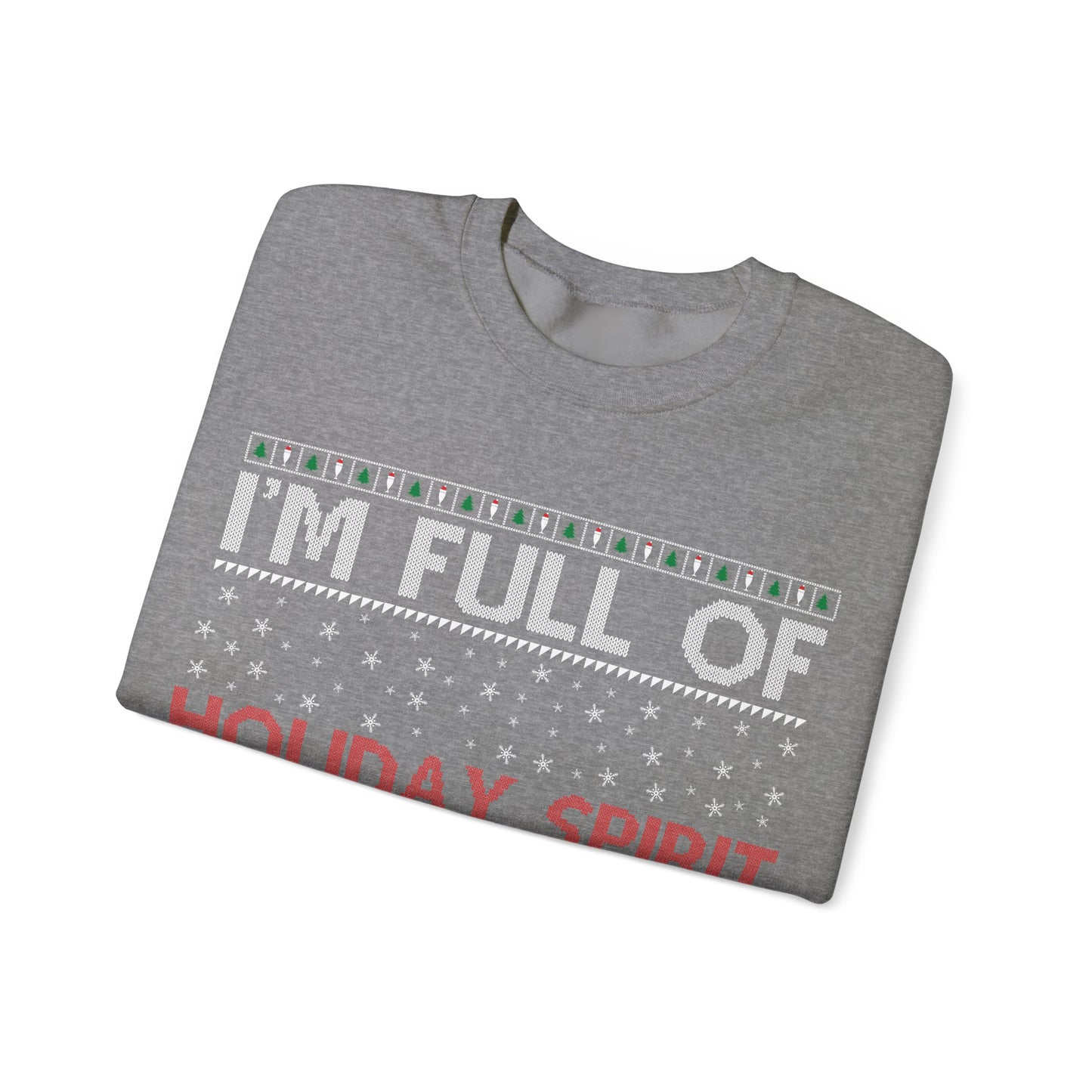 I'm Full of the Holiday Spirt, It's Called Bourbon Heavy Blend™ Crewneck Sweatshirt