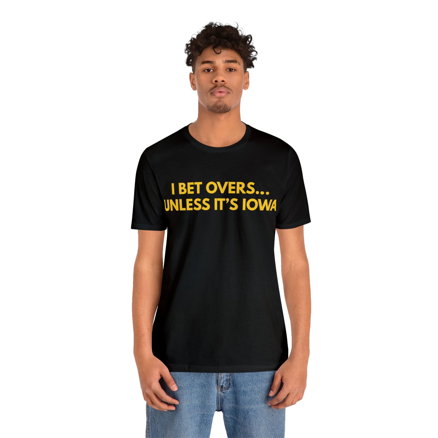 I Bet Overs...Unless it's Iowa Short Sleeve Tee
