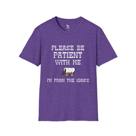 Please be Patient with me I'm From the 1900's Softstyle T-Shirt