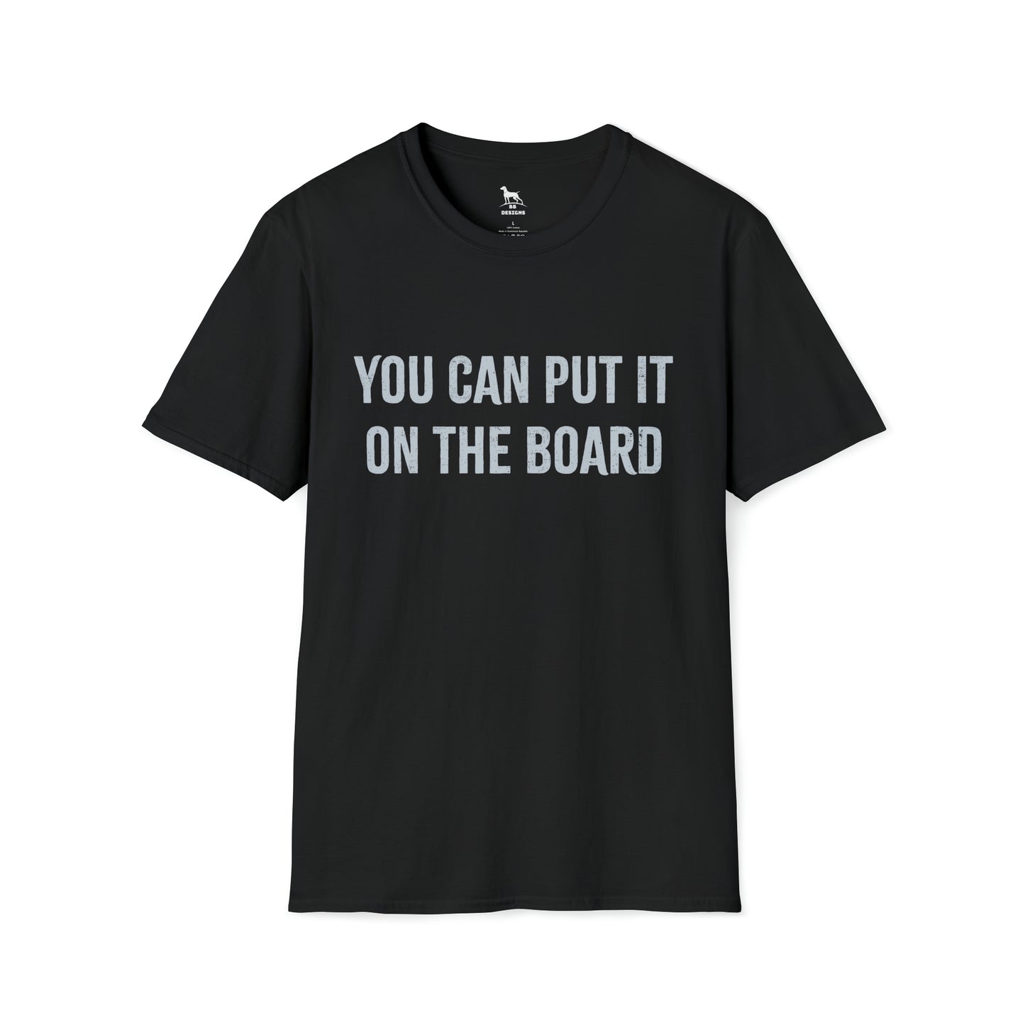 You can put it on the board Softstyle T-Shirt