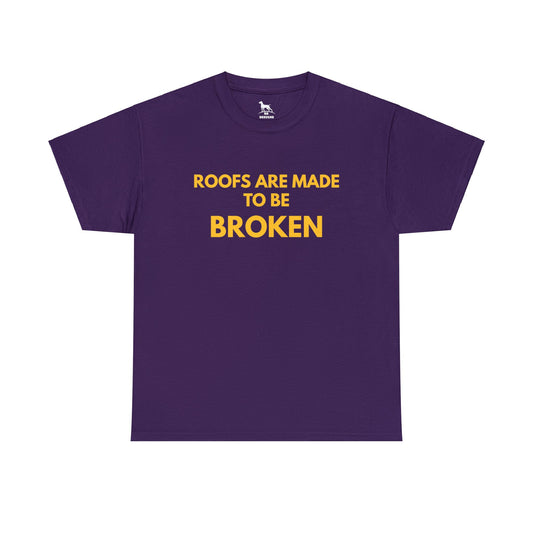 Roofs are Made to be Broken Heavy Cotton Tee