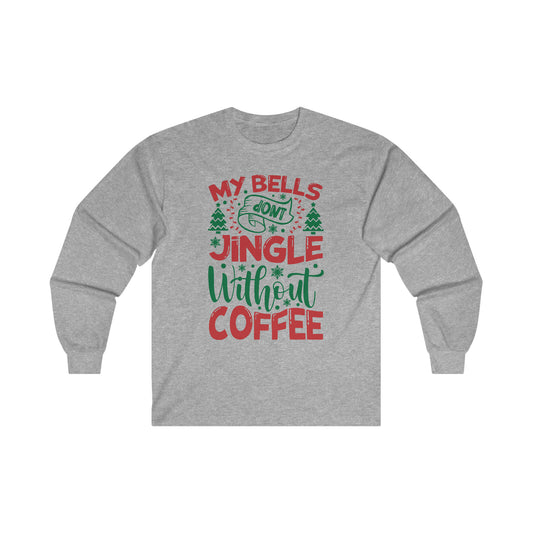 My Bells Don't Jingle Without Coffee Ultra Cotton Long Sleeve Tee